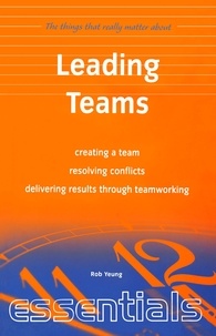 Rob Yeung - Leading Teams - create a team, resolving conflicts, delivering results through teamworking.