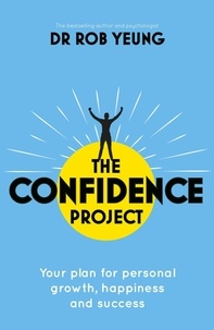 Rob Yeung - The Confidence Project - Your plan for personal growth, happiness and success science of self-confidence.