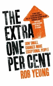Rob Yeung - The Extra One Per Cent - How small changes make exceptional people.