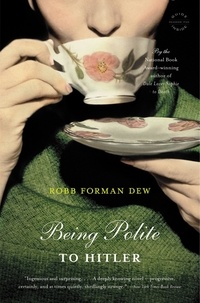 Robb Forman Dew - Being Polite to Hitler - A Novel.