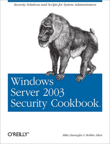 Robbie Allen et Mike Danseglio - Windows Server 2003 Security Cookbook - Security Solutions and Scripts for System Administrators.