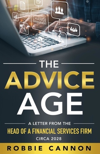  Robbie Cannon - The Advice Age: A Letter from the Head of a Financial Services Firm, Circa 2028.
