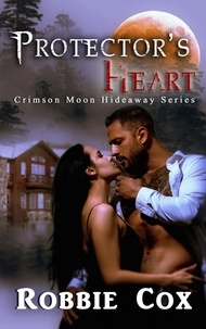  Robbie Cox - Crimson Moon Hideaway: Protector's Heart - Crimson Moon Hideaway.