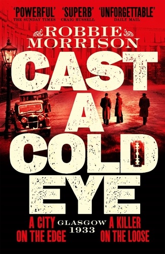 Robbie Morrison - Cast a Cold Eye - A Gripping Scottish Crime Novel Set in 1930s Glasgow, Shortlisted for the McIlvanney Prize 2023.