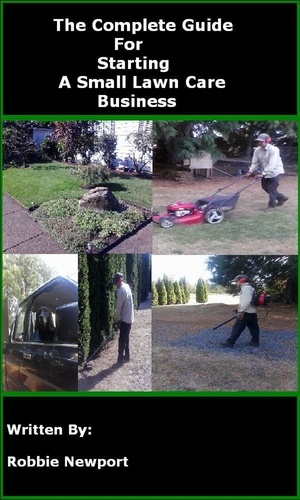  Robbie Newport - The Complete Guide for Starting a Small Lawn Care Business.