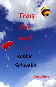 Robbie Schwelle - Trois fois veuf ?.