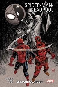 Robbie Thompson et Matt Horak - Spider-Man / Deadpool Tome 3 : Le manipulateur.