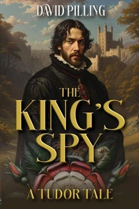 The King's Spy: A Tudor Tale