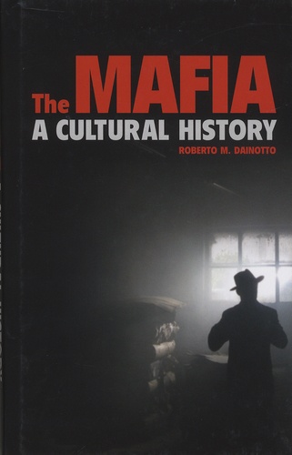 Robero-M Dainotto - The Mafia - A Cultural History.