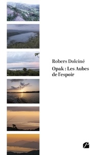 Robers Dolcine - Opak : les Aubes de l'espoir.
