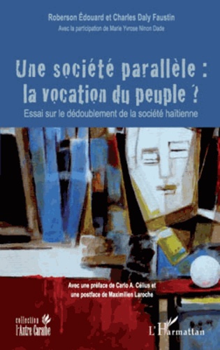 Roberson Edouard et Charles Daly Faustin - Une société parallèle : la vocation du peuple ? - Essai sur le dédoublement de la société haïtienne.