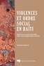 Roberson Edouard - Violences et ordre social en Haïti - Essai sur le vivre-ensemble dans une société postcoloniale.