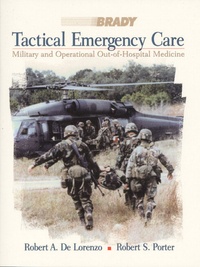 Robert A. De Lorenzo et Robert S. Porter - Tactical Emergency Care: Military and Operational Out-Of-Hospital Medicine.