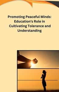  Robert A Fontenot - Promoting Peaceful Minds: Education's Role in Cultivating Tolerance and Understanding.
