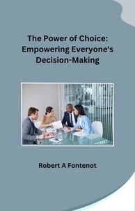  Robert A Fontenot - The Power of Choice: Empowering Everyone's Decision-Making.
