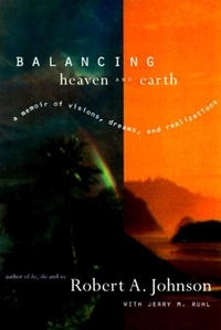 Robert A. Johnson - Balancing Heaven and Earth - A Memoir.