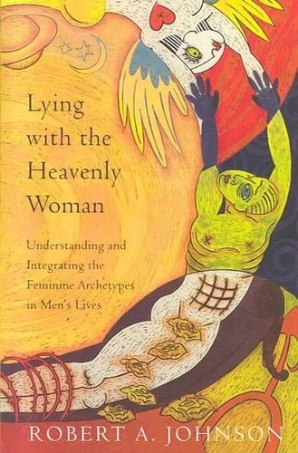 Robert A. Johnson - Lying with the Heavenly Woman - Understanding and Integrating the Femini.