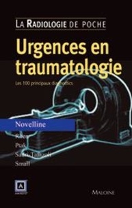 Robert-A Novelline et James-T Rhea - Urgences en traumatologie - Les 100 principaux diagnostics.