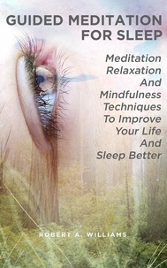  Robert A. Williams - Guided Meditation for Sleep: Meditation, Relaxation and Mindfulness Techniques to Improve Your Life and Sleep Better.