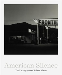 Robert Adams - American Silence - The Photographs of Robert Adams.