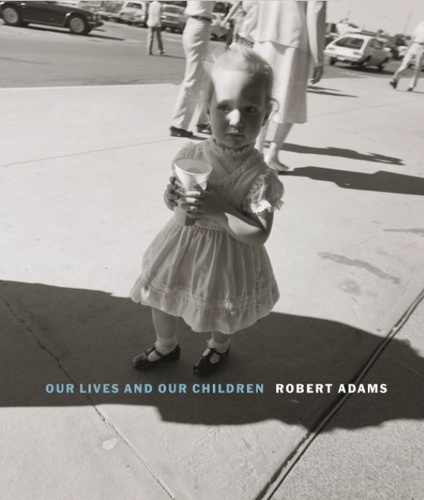 Robert Adams - Robert Adams - Our lives and our children: photographs taken near the rocky flats nuclear weapons plan.