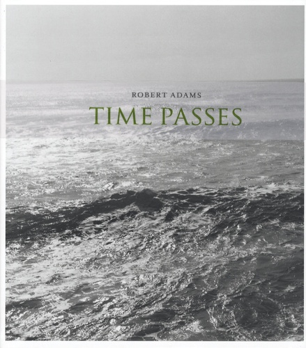 Robert Adams - Time passes - Edition bilingue français-anglais.