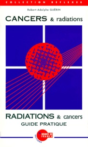 Robert-Adolphe Guérin - Cancers Et Radiations. Radiations Et Cancers. Guide Pratique.