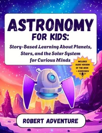 Astronomy for Kids: Story-Based Learning About Planets, Stars, and the Solar System for Curious Minds