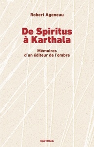 Robert Ageneau - De Spiritus à Karthala - Mémoires d'un éditeur de l'ombre.