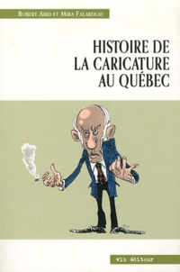 Robert Aird et Mira Falardeau - Histoire de la caricature au Québec.