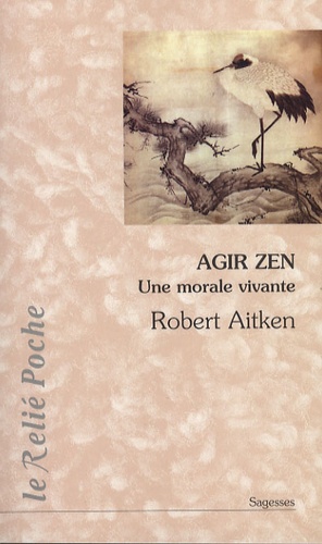 Robert Aitken - Agir Zen - Une morale vivante.