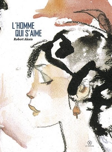 L homme Qui S aime De Robert Alexis Grand Format Livre Decitre