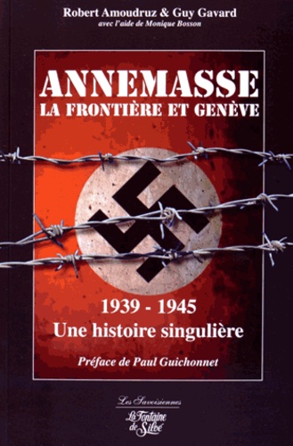 Robert Amoudruz et Guy Gavard - Annemasse, la frontière et Genève 1939-1945 - Une histoire singulière.