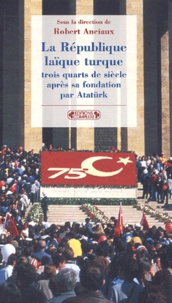 Robert Anciaux - La République laïque turque trois quarts de siècle apres sa fondation par Atatürk.