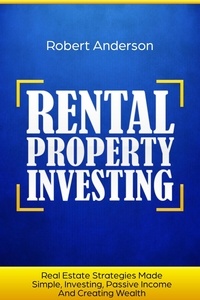  Robert Anderson - Rental Property Investing Real Estate Strategies Made Simple, Investing, Passive Income And Creating Wealth.