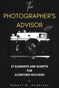  Robert Anderson - The Photographer's Advisor: 27 Elements and Scripts for Achieving Success.