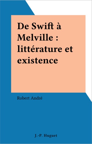De Swift A Melville. Litterature Et Existence