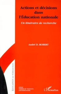 Actions Et Decisions Dans L'Education Nationale. Un Itineraire De Recherche