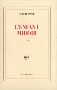 Robert André - L'Enfant Miroir.