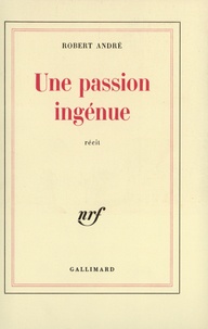 Robert André - Une Passion Ingenue.