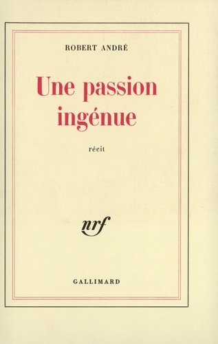 Robert André - Une Passion Ingenue.