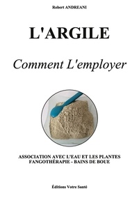 Robert ANDREANI - L'ARGILE - Comment L'employer - Comment L'employer.