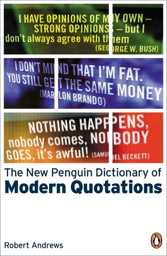 Robert Andrews - The New Penguin Dictionary of Modern Quotations.