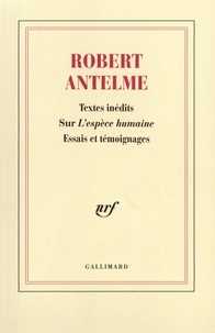 Robert Antelme - Robert Antelme, textes inédits sur "L'espèce humaine" - Essais et témoignages.
