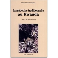 Robert Anton et Pierre Claver-Rwangabo - La médecine traditionnelle au Rwanda.