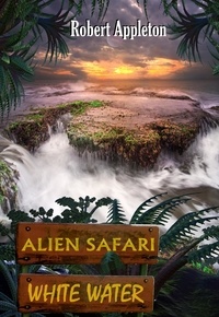  Robert Appleton - Alien Safari: White Water - Alien Safari, #2.