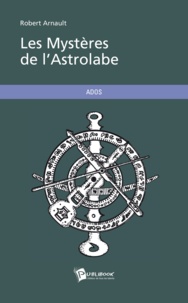 Robert Arnault - Les Mystères de l'Astrolabe.