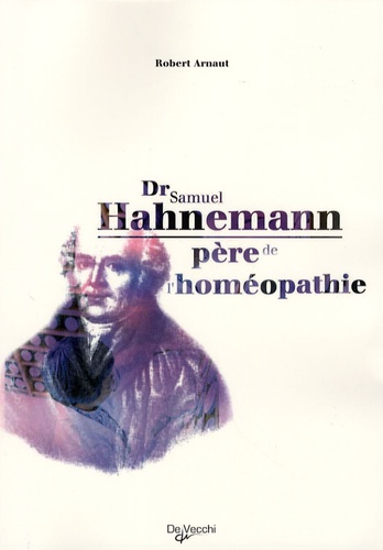 Robert Arnaut - Dr Samuel Hahnemann - Père de l'homéopathie.
