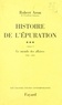 Robert Aron - Histoire de l'épuration (3.1) : Le monde des affaires, 1944-1953 - Le Monde des affaires (1944-1953).