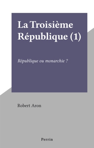 La Troisième République (1). République ou monarchie ?